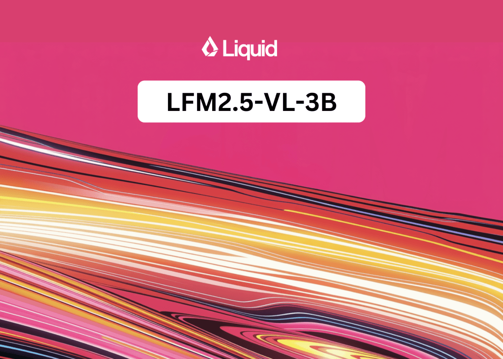 Liquid AI Releases LFM2.5-VL-3B: A 3B Vision-Language Model That Reads Screens, Grounds Objects, and Calls Tools On-Device